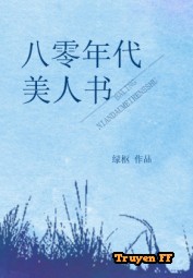 80 Niên Đại Mỹ Nhân Thư - Truyenff