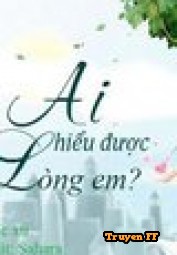 Ai Hiểu Được Lòng Em? - Truyenff