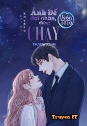 Ảnh Đế Đại Nhân Đừng Chạy! - Truyenff