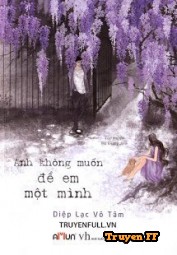 Anh Không Muốn Để Em Một Mình - Truyenff