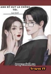 Anh Rể Hụt Là Chồng Tôi - Truyenff