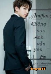 Antifan Ư??? Không Sao Anh Vẫn Yêu Em - Truyenff