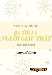 Ba Tôi Là Người Giàu Thật - Truyenff