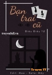Bạn Trai Cũ - Điêu Điêu Tử - Truyenff
