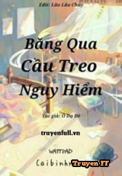 Băng Qua Cầu Treo Nguy Hiểm - Truyenff