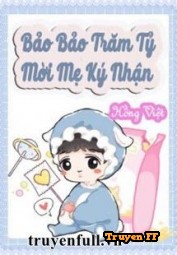 Bảo Bảo Trăm Tỷ Mời Mẹ Ký Nhận - Truyenff