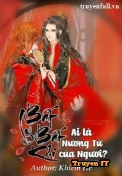 Bất Ly Bất Khí: Ai Là Nương Tử của Ngươi? - Truyenff