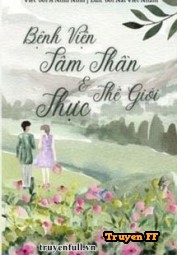 Bệnh Viện Tâm Thần Và Thế Giới Thực - Truyenff