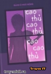 Cao Thủ Cao Thủ Cao Cao Thủ - Truyenff