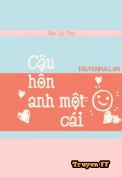 Cậu Hôn Anh Một Cái - Truyenff