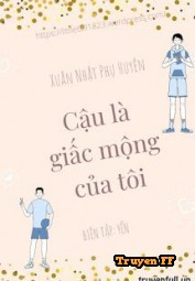 Cậu Là Giấc Mộng Của Tôi - Truyenff