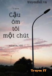 Cậu Ôm Tôi Một Chút - Truyenff