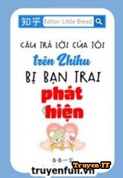 Câu Trả Lời Của Tôi Trên Zhihu Bị Bạn Trai Phát Hiện - Truyenff