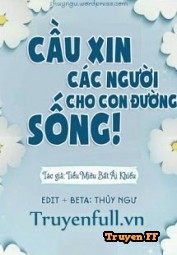 Cầu Xin Các Người Cho Con Đường Sống - Truyenff