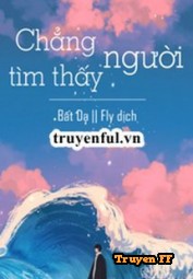 Chẳng Tìm Thấy Người - Truyenff