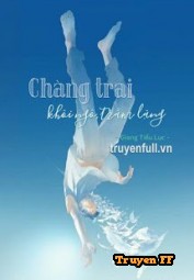 Chàng Trai Khôi Ngô Trầm Lặng - Truyenff