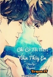Chỉ Có Tôi Mới Nhìn Thấy Em - Truyenff