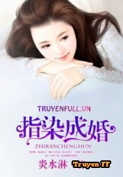 Chỉ Nhiễm Thành Hôn (Ông Xã Đừng Quá Gấp) - Truyenff