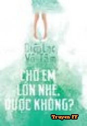 Chờ Em Lớn Nhé Được Không - Truyenff