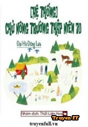 Chủ Nông Trường Thập Niên 70 [Hệ Thống] - Truyenff