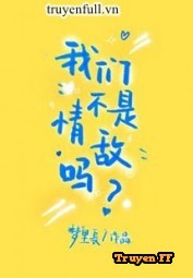 Chúng Ta Không Phải Tình Địch Sao? - Truyenff