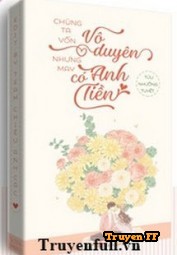 Chúng Ta Vô Duyên, Nhưng May Anh Có Tiền - Truyenff