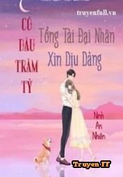 Cô Dâu Trăm Tỷ, Tổng Tài Đại Nhân Xin Dịu Dàng - Truyenff