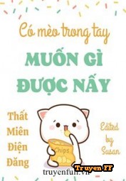 Có Mèo Trong Tay Muốn Gì Được Nấy - Truyenff