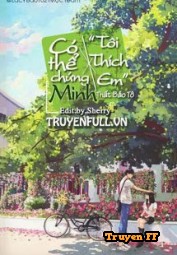 Có Thể Chứng Minh, Tôi Thích Em - Truyenff