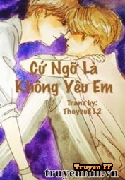Cứ Ngỡ Là Không Yêu Em - Truyenff