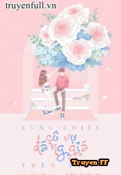 Cưng Chiều Cô Vợ Đáng Giá Trên Trời - Truyenff