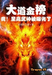 Đại Đạo Kim Bảng, Ta! Chí Cao Võ Thần Bị Lộ Ra - Truyenff