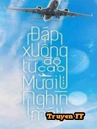 Đáp Xuống Từ Độ Cao Mười Nghìn Mét - Truyenff