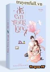 Để Em Ở Trong Lòng - Sầm Dữu - Truyenff