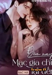 Đêm Nay Mạc Gia Chủ Lại Đến - Truyenff