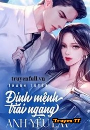 Định Mệnh Trái Ngang Anh Yêu Em! - Truyenff