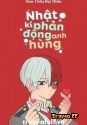 [ĐN BNHA] Nhật Ký Phản Động Anh Hùng - Truyenff