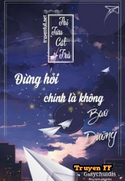 Đừng Hỏi, Chính Là Không Bao Dưỡng! - Truyenff