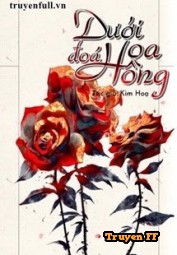 Dưới Đóa Hoa Hồng - Truyenff