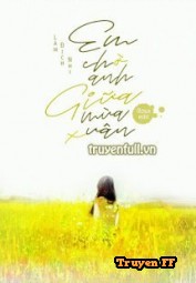 Em Chờ Anh Giữa Mùa Xuân - Truyenff