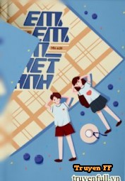 Em, Em, Em Ghét anh - Truyenff
