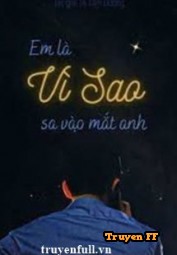 Em Là Vì Sao Sa Vào Mắt Anh - Truyenff