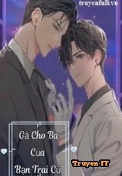 Gả Cho Ba Của Bạn Trai Cũ - Đam Mỹ - Truyenff