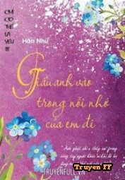 Giấu Anh Vào Trong Nỗi Nhớ Em Đi (Phần 3 Chỉ Có Thể Là Yêu) - Truyenff