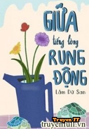 Giữa Tiếng Lòng Rung Động - Truyenff