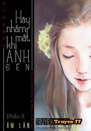 Hãy Nhắm Mắt Khi Anh Đến - Phần 2: Ám Lân - Truyenff