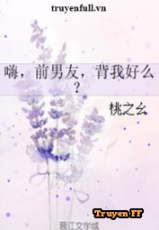Hey, Bạn Trai Cũ, Cõng Em Được Chứ? - Truyenff