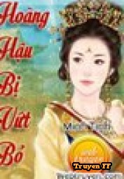 Hoàng Hậu Bị Vứt Bỏ - Truyenff