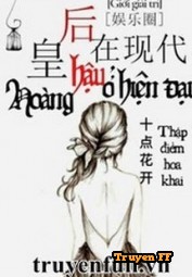 Hoàng Hậu Ở Hiện Đại - Truyenff