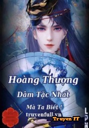 Hoàng Thượng Dâm Tặc Nhất Mà Ta Biết! - Truyenff